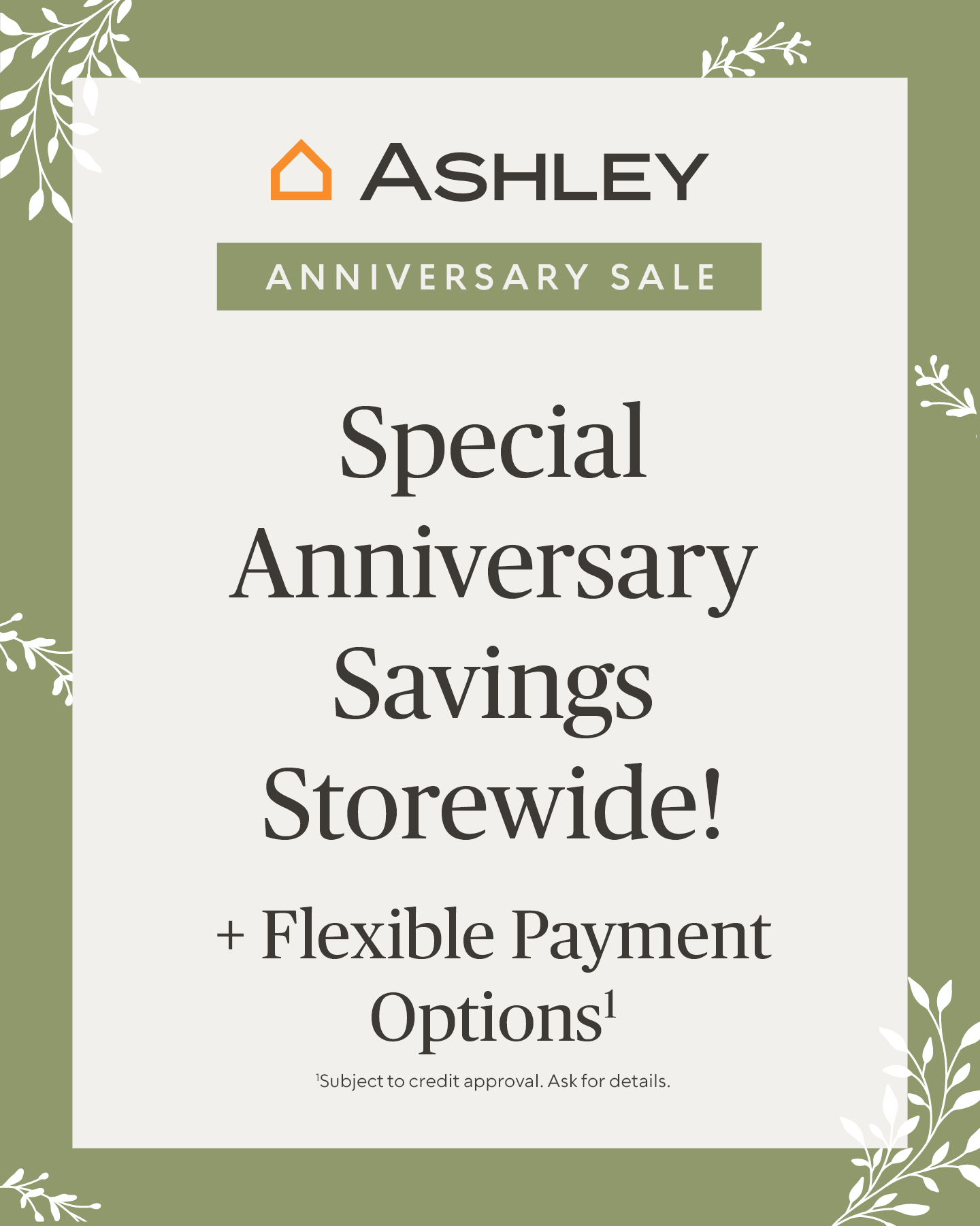 Ashley Anniversary Sale! Special Anniversary Savings Storewide! + flexible Financing options Available!* *Subject for credit approval. Ask for details.