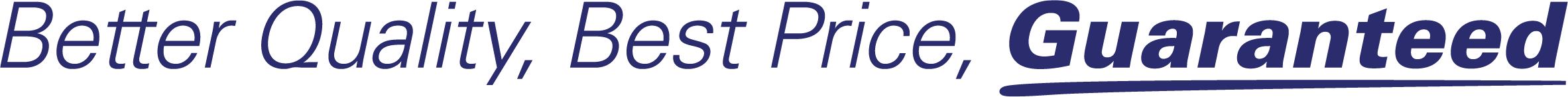 Better Quality, Best Price, GUARANTEED