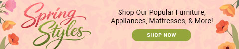 Spring Styles - shop our popular furniture, appliances, mattresses and more!