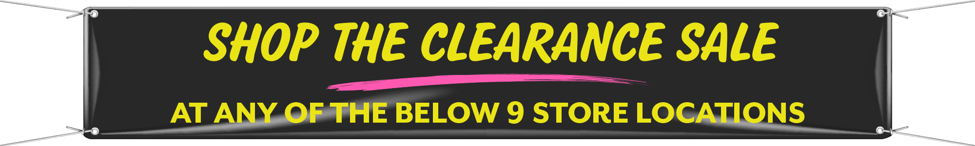 Shop the Clearance Sale at any of the below 9 store locations