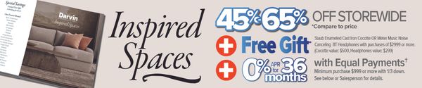 Inspired Spaces 45%-65% Off Storewide *Compare to price + Free Gift (Staub Enameled Cast Iron Cocotte OR Meter Music Noise Canceling BT Headphones with purchases of $2999 or more. (Cocotte value $500, Headphones value $299) + 0% APR for 36 Months with Equal Payments - Minimum purchase $999 or more with 1/3 down. See below or salesperson for details