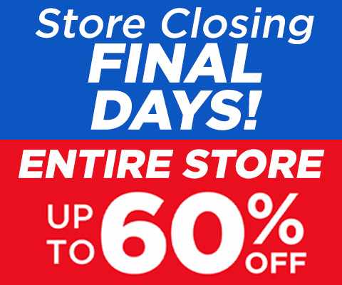 Store Closing Sale Final Days! Entire Store Up To 60% Off