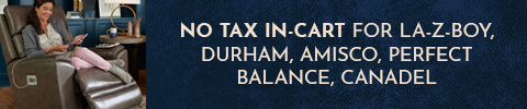 No tax in-cart for La-Z-Boy, Durham, Amisco, Perfect Balance, Canadel