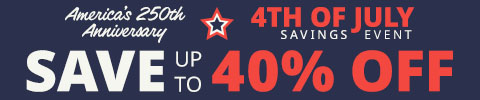America's 250th Anniversary. 4th of July Savings Event. Save up to 40% OFF - Shop Now