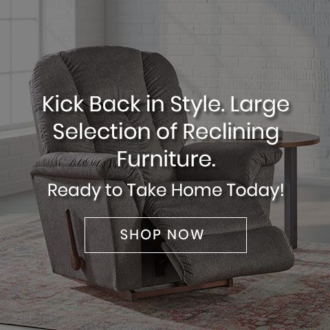 Kick Back in Style. Large Selection of Reclining Furniture Ready to Take Home Today!