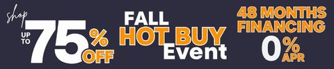 Fall hot buy event - up to 75% off - 48 months financing 0% apr - Shop Now