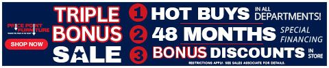 triple bonus sale - hot buys in all departments - 48 months financing - bonus discounts - Shop Now