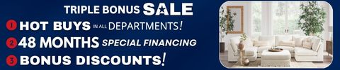 triple bonus sale - hot buys in all departments - 48 months financing - bonus discounts - Shop Now