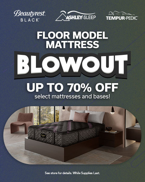 Floor Model Mattress Blowout. Beautyrest Black, Ashley-Sleep & Tempur-pedic. Up to 70% off select mattresses and bases! See store for details. While supplies last. 