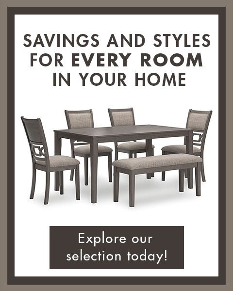 Savings and Styles for every room in your home. Explore our selection today!