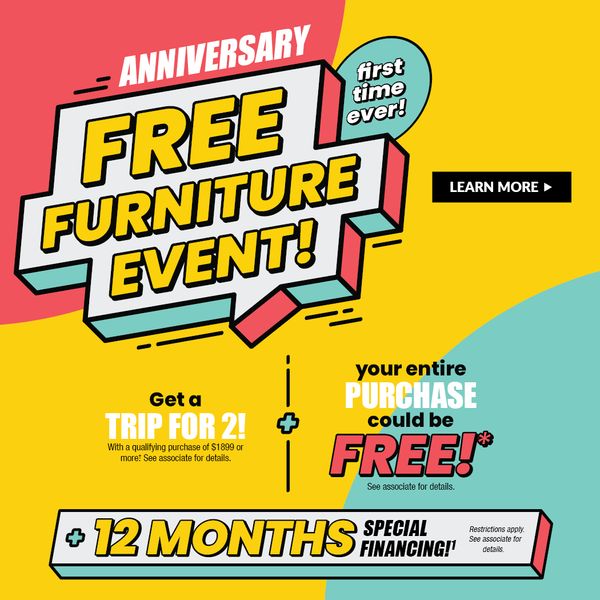 Anniversary Free Furniture Event! First Time Ever! + 12 Months Special Financing! - Learn More