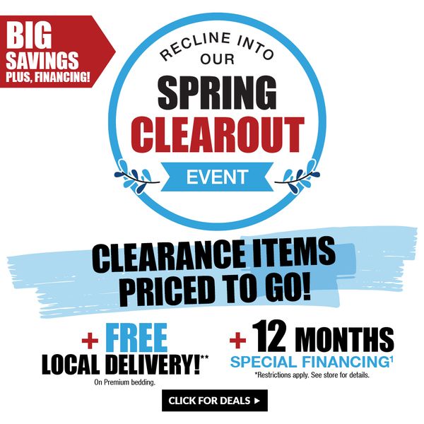 Recline into our Spring Clearout Event - Clearance Items Priced to Go! + Free Local Delivery + 12 Months Special Financing