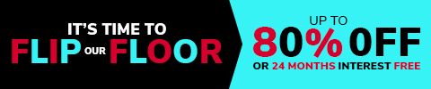 It's Time to Flip Our Floor - Up to 80% Off or 24 Months Interest Free
