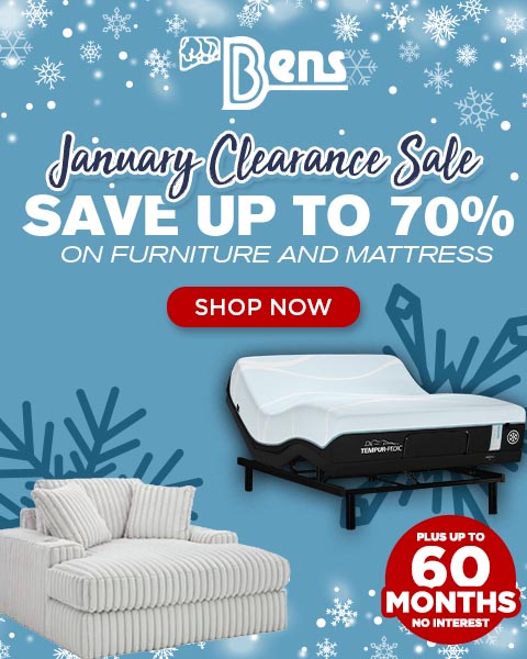 Ben's january clearance Sale. Save up to 70% on furniture and mattresses - Shop Now. Plus up to 60 Months Special Financing - Shop Now