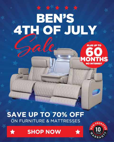 Ben's 4th of July Sale. Save up to 70% on furniture and mattresses - Shop Now. Plus up to 60 Months Special Financing - Shop Now
