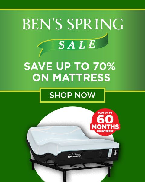 Ben’s Spring Sale. Save up to 70% on Mattress Shop Now. Plus up to 60 Months Special Financing