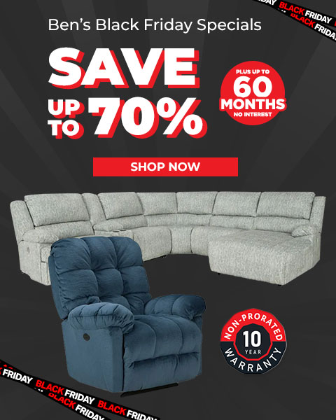 Ben's Black Friday Specials! Save up to 70% - Shop Now. Plus up to 60 Months No Interest
