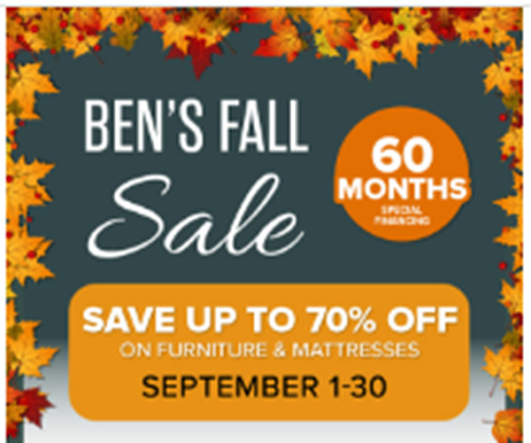 Ben's Fall Sale - 60 Months - Save up to 70% Off On Furniture & Mattresses - September 1-30