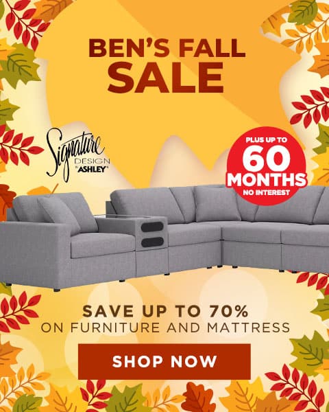 Ben's Fall Sale. Save up to 70% on furniture and mattresses - Shop Now. Plus up to 60 Months Special Financing - Shop Now