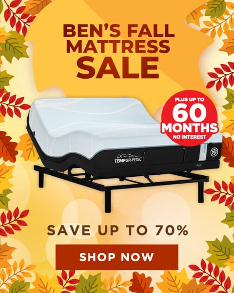 Ben’s Fall Sale. Save up to 70% on Mattress Shop Now. Plus up to 60 Months Special Financing