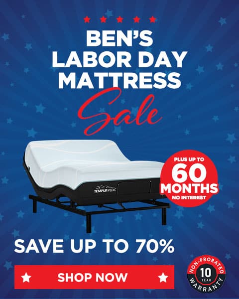 Ben’s Labor Day Sale. Save up to 70% on Mattress Shop Now. Plus up to 60 Months Special Financing