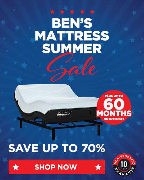 Ben’s Summer Mattress Sale. Save up to 70% on Mattress Shop Now. Plus up to 60 Months Special Financing