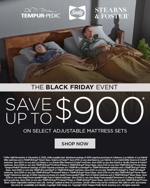Tempur-Pedic Sealy Stearns & Foster. black friday event. save up to $900 on select adjustable mattress sets. shop now