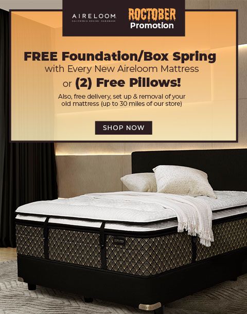Aireloom Roctober Promotion - Free Foundation/Box Spring with Every New Aireloom Mattress or 2 Free Pillows! Also, free delivery, set up & removal of your old mattress. - Shop Now