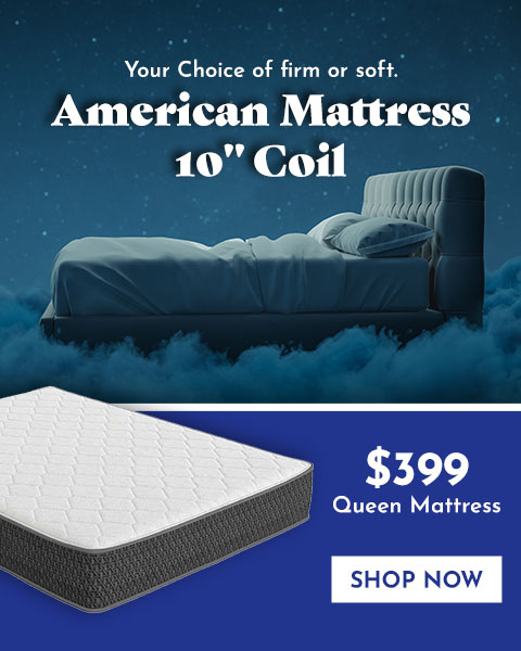 Your Choice of firm or soft. American Mattress 10in Coil $399 Queen Matttress - Shop Now