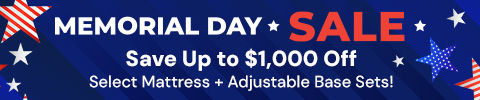 Memorial Day Sale! Save up to $1,000 Off select mattress + adjustable base sets!