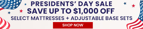 Presidents Day Sale - Save up to $1,000 Off select mattresses + adjustable base sets