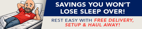 Savings You Won’t Lose Sleep Over! Rest Easy with Free Delivery, Setup & Haul Away!