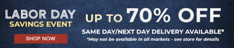 Labor Day Savings Event! Up to 70% off. Same Day/ Next Day Delivery Available* *May not be available in all markets - see store for details - shop now
