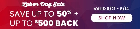 Labor Day Sale - save up to 50% plus up to $500 back - valid now - 9/14 - Shop Now