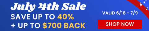 July 4th Sale - save up to 40% + up to $700 back - valid 6/18 - 7/9 - Shop Now