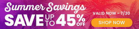 Summer Savings - save up to 45% - valid now - 7/30 - Shop Now