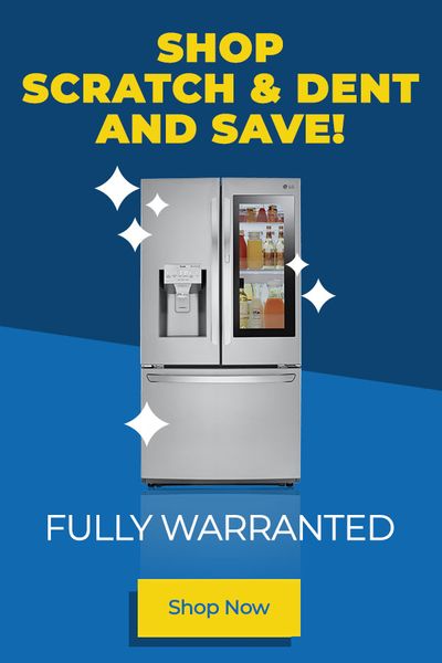 Shop Scratch & Dent and Save! Fully Warranted - Shop Now