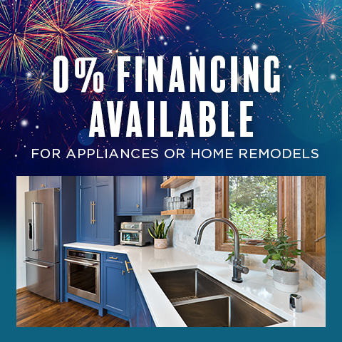 0% Financing Available for appliances or home remodels