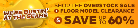 We’re Bustin' at the Seams - Shop the Overstock Sale + Floor Model Clearance & Save up to 60%
