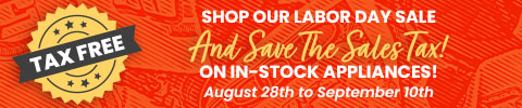 Shop our labor day sale - and save the sales tax on in stock appliances - 8/28 - 9/10 - Shop Now