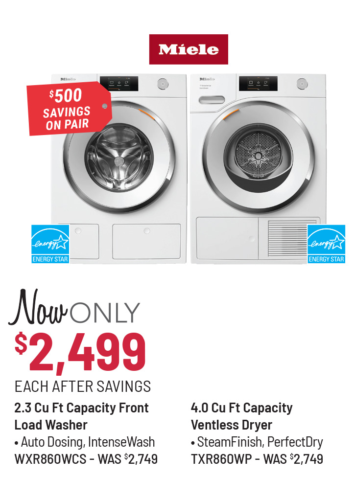 Miele Model WXD160WCS Washer Was $2,749, Now Only $2,499 After Savings. Miele Model TXD160WP Dryer Was $1,899, Now Only $1,599 After Savings. $500 Savings on the Pair.