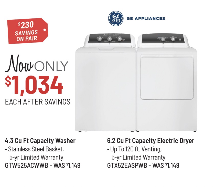 GE Appliances Model GTW525ACWWB Washer & Model GTX52EASPWB Dryer Was $1,099 Each, Now Only $989 Each After Savings. $220 Savings on the Pair.