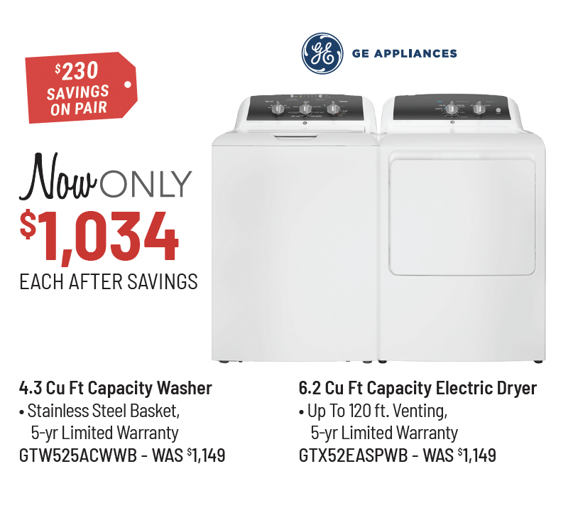 GE Appliances Model GTW525ACWWB Washer & Model GTX52EASPWB Dryer Was $1,099 Each, Now Only $989 Each After Savings. $220 Savings on the Pair.