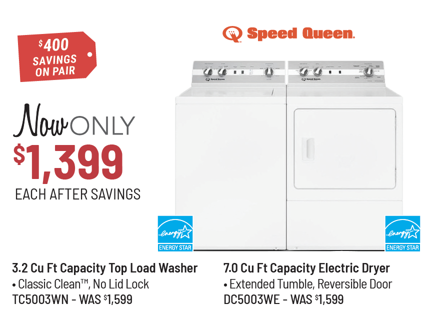 Speed Queen Model TC5003WN Washer & Model DC5003WE Dryer Was $1,479 Each, Now Only $1,329 Each After Savings. $300 Savings on the Pair.