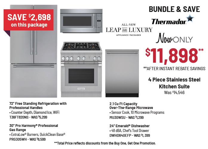 Bundle & Save - Thermador - 4 Piece Stainless Steel Kitchen Suite Was $13,496, Now Only $10,998** **After Mail-In Rebate **Total Price reflects discounts from the Buy One, Get One Promotion