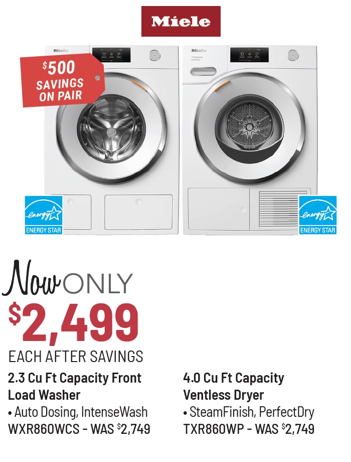 Miele Model WXD160WCS Washer Was $1,799, Now Only $1,499 After Savings. Miele Model TXD160WP Dryer Was $1,899, Now Only $1,599 After Savings. $600 Savings on the Pair.