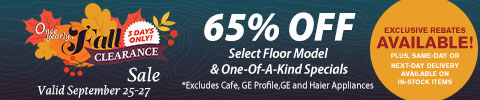 Once yearly Fall Clearance Sale 3 Days Only!. Valid September 25 - 27. 65% Off select floor model & one-of-a-kind specials. Exclusive rebates available! Plus, same day or next-day delivery available on in-stock items.