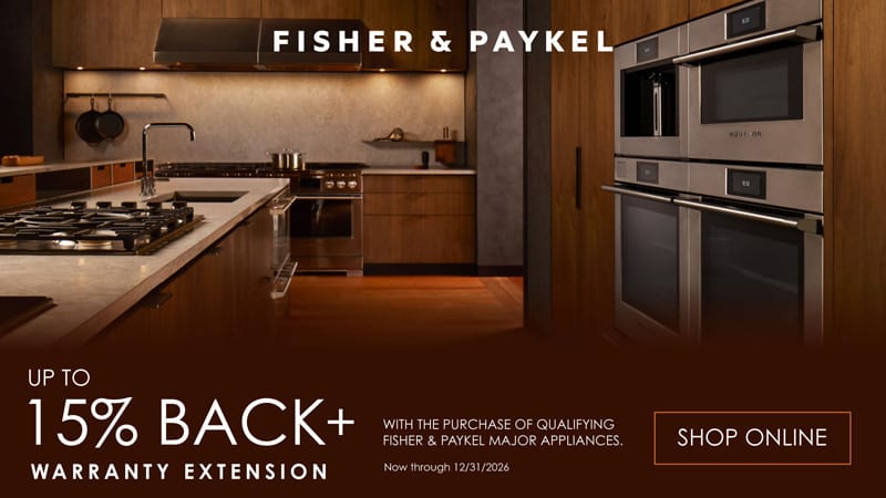 Fisher & Paykel Up to 15% back + warranty extension With the purchase of qualifying Fisher & Paykel major appliances. Now through 12/31/2026