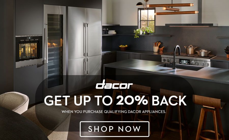 Get Up to 20% Back When You Purchase Qualifying Dacor Appliances - Shop Now