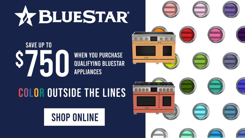 Bluestar - Save Up to $750 When you purchase qualifying Bluestar appliances - Color outside the lines - Shop Online